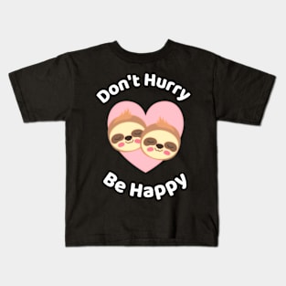 Don't Hurry Be Happy - Cute Lazy Funny Sloth Kids T-Shirt